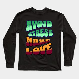 Avoid Stress Make Love Long Sleeve T-Shirt